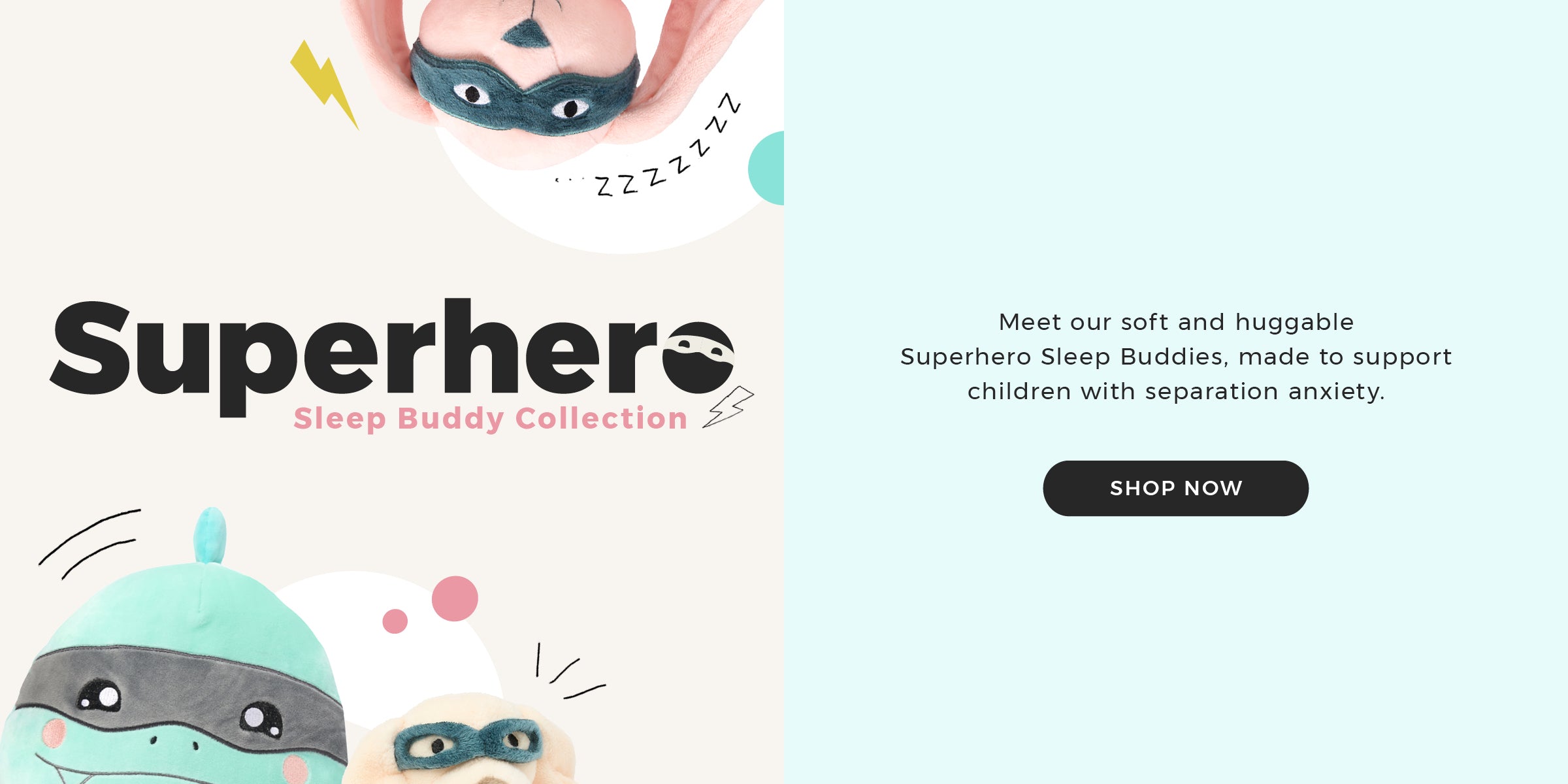 Shop our Superhero Sleep Buddy collection – soft and huggable buddies made to support children with separation anxiety