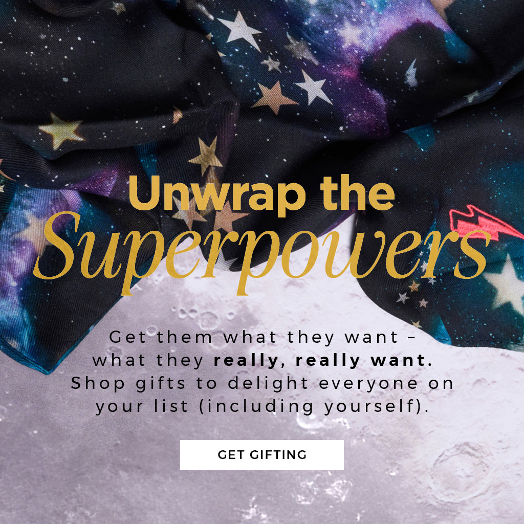 Unwrap the superpowers - Get gifting. Shop gifts to delight everyone on your list (including yourself)